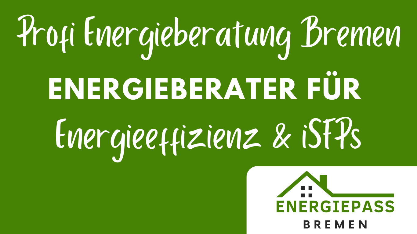 Profi Energieberatung Bremen – Energieberater für Energieeffizienz iSFP – beraten Sie kostenlos